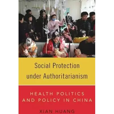 1 Social Protection under Authoritarianism: Health Politics and Policy in China - Xian Huang - Publicité 1 Social Protection under Authoritarianism: Health Politics and Policy in China - Xian Huang - Publicité