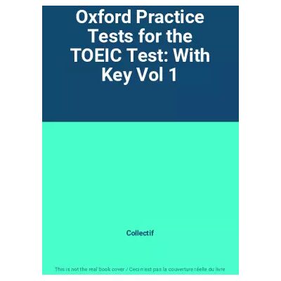 Oxford Practice Tests for the TOEIC Test: With Key Vol 1 - Collectif - Publicité Oxford Practice Tests for the TOEIC Test: With Key Vol 1 - Collectif - Publicité