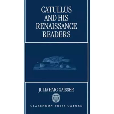 1 Catullus and His Renaissance Readers - Julia Haig Gaisser - Publicité 1 Catullus and His Renaissance Readers - Julia Haig Gaisser - Publicité