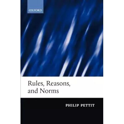 1 Rules, Reasons, and Norms: Selected Essays - Philip Pettit - Publicité 1 Rules, Reasons, and Norms: Selected Essays - Philip Pettit - Publicité