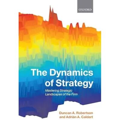 1 The Dynamics of Strategy: Mastering Strategic Landscapes of the Firm - Duncan A. Robertson, Adrián A. Caldart - Publicité 1 The Dynamics of Strategy: Mastering Strategic Landscapes of the Firm - Duncan A. Robertson, Adrián A. Caldart - Publicité