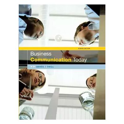 8 Business Communication Today: International Edition - Courtland L. Bovee, John V. Thill - Publicité 8 Business Communication Today: International Edition - Courtland L. Bovee, John V. Thill - Publicité