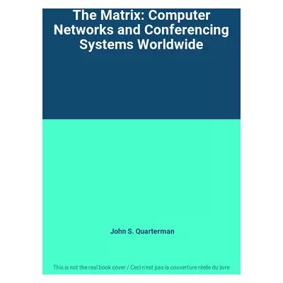 The Matrix: Computer Networks and Conferencing Systems Worldwide - John S. Quarterman - Publicité The Matrix: Computer Networks and Conferencing Systems Worldwide - John S. Quarterman - Publicité