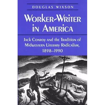 New Worker-Writer in America: Jack Conroy and the Tradition of Midwestern Literary Radicalism, 1898-1990 - Douglas Wixson - Publicité New Worker-Writer in America: Jack Conroy and the Tradition of Midwestern Literary Radicalism, 1898-1990 - Douglas Wixson - Publicité