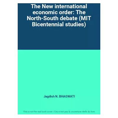 The New international economic order: The North-South debate (MIT Bicentennial studies) - Jagdish N. BHAGWATI - Publicité The New international economic order: The North-South debate (MIT Bicentennial studies) - Jagdish N. BHAGWATI - Publicité