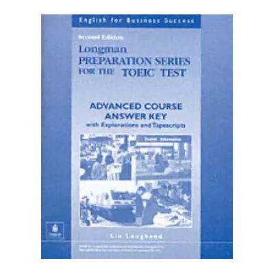 2nd Revised edition Longman Preparation Series for the Toeic Test: Advanced Course Answer Key With Explanations and Tapescripts - Lin Lougheed - Publicité 2nd Revised edition Longman Preparation Series for the Toeic Test: Advanced Course Answer Key With Explanations and Tapescripts - Lin Lougheed - Publicité