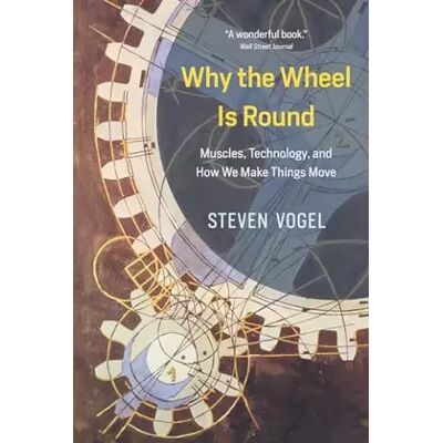Reprint Why the Wheel Is Round: Muscles, Technology, and How We Make Things Move - Steven Vogel - Publicité Reprint Why the Wheel Is Round: Muscles, Technology, and How We Make Things Move - Steven Vogel - Publicité