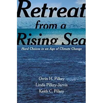 Illustrated Retreat from a Rising Sea: Hard Choices in an Age of Climate Change - Orrin H. Pilkey, Linda Pilkey-Jarvis, Keith C. Pilkey - Publicité Illustrated Retreat from a Rising Sea: Hard Choices in an Age of Climate Change - Orrin H. Pilkey, Linda Pilkey-Jarvis, Keith C. Pilkey - Publicité