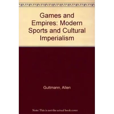 New Games and Empires: Modern Sports and Cultural Imperialism - Allen Guttmann - Publicité New Games and Empires: Modern Sports and Cultural Imperialism - Allen Guttmann - Publicité