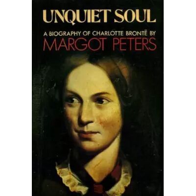 New Unquiet soul: A biography of Charlotte Brontë - Margot Peters - Publicité New Unquiet soul: A biography of Charlotte Brontë - Margot Peters - Publicité