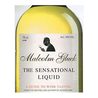 New The Sensational Liquid: A Guide to Wine Tasting - Malcolm Gluck - Publicité New The Sensational Liquid: A Guide to Wine Tasting - Malcolm Gluck - Publicité