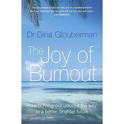 New Joy of Burnout : How Burning Out Unlocks the Way to a Better, Brighter Future - Dina Glouberman - Publicité New Joy of Burnout : How Burning Out Unlocks the Way to a Better, Brighter Future - Dina Glouberman - Publicité