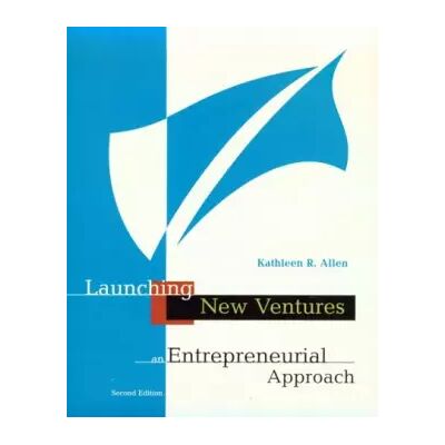 2nd Revised edition Launching New Ventures: An Entrepreneurial Approach - Kathleen Allen - Publicité 2nd Revised edition Launching New Ventures: An Entrepreneurial Approach - Kathleen Allen - Publicité