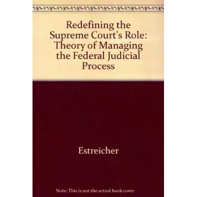 New Redefining the Supreme Court's Role: A Theory of Managing the Federal Judicial Process - Samuel Estreicher, John Sexton - Publicité New Redefining the Supreme Court's Role: A Theory of Managing the Federal Judicial Process - Samuel Estreicher, John Sexton - Publicité