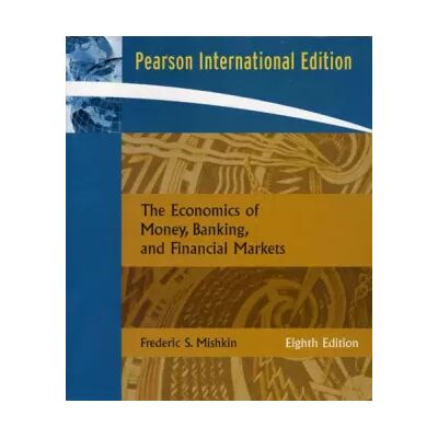 8 The Economics of Money, Banking, and Financial Markets: International Edition - Frederic S. Mishkin - Publicité 8 The Economics of Money, Banking, and Financial Markets: International Edition - Frederic S. Mishkin - Publicité