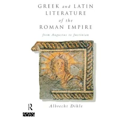 1 Greek and Latin Literature of the Roman Empire: From Augustus to Justinian - Albrecht Dihle - Publicité 1 Greek and Latin Literature of the Roman Empire: From Augustus to Justinian - Albrecht Dihle - Publicité