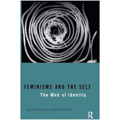 1 Feminisms and the Self - Morwenna Griffiths - Publicité 1 Feminisms and the Self - Morwenna Griffiths - Publicité