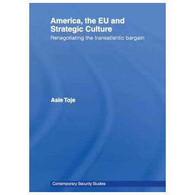 1 America, the EU and Strategic Culture: Renegotiating the Transatlantic Bargain (Contemporary Security Studies) - Asle Toje - Publicité 1 America, the EU and Strategic Culture: Renegotiating the Transatlantic Bargain (Contemporary Security Studies) - Asle Toje - Publicité