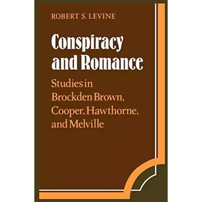 Conspiracy and Romance: Studies in Brockden Brown, Cooper, Hawthorne, and Melville (Cambridge Studies in American Literature and Culture, Se - Robert S. Levine - Publicité Conspiracy and Romance: Studies in Brockden Brown, Cooper, Hawthorne, and Melville (Cambridge Studies in American Literature and Culture, Se - Robert S. Levine - Publicité