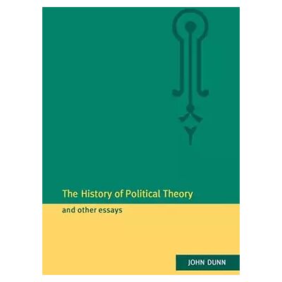 The History of Political Theory and Other Essays (Volume 0) - John Dunn - Publicité The History of Political Theory and Other Essays (Volume 0) - John Dunn - Publicité