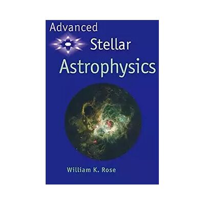 1 Advanced Stellar Astrophysics - William K. Rose - Publicité 1 Advanced Stellar Astrophysics - William K. Rose - Publicité