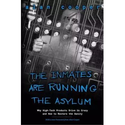 2 The Inmates Are Running the Asylum: Why High Tech Products Drive Us Crazy and How to Restore the Sanity - Alan Cooper - Publicité 2 The Inmates Are Running the Asylum: Why High Tech Products Drive Us Crazy and How to Restore the Sanity - Alan Cooper - Publicité