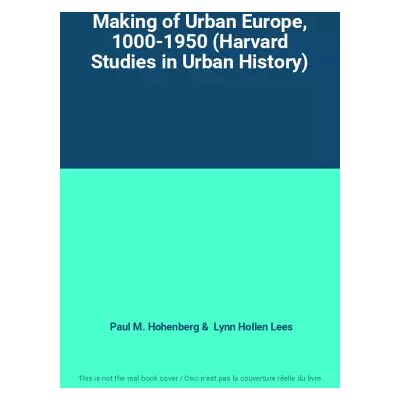New Making of Urban Europe, 1000-1950 (Harvard Studies in Urban History) - Paul M. Hohenberg, Lynn Hollen Lees - Publicité New Making of Urban Europe, 1000-1950 (Harvard Studies in Urban History) - Paul M. Hohenberg, Lynn Hollen Lees - Publicité