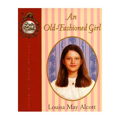 New An Old-Fashioned Girl (C.B. Charmers) - Louisa May Alcott, Marc D. Falkoff - Publicité New An Old-Fashioned Girl (C.B. Charmers) - Louisa May Alcott, Marc D. Falkoff - Publicité