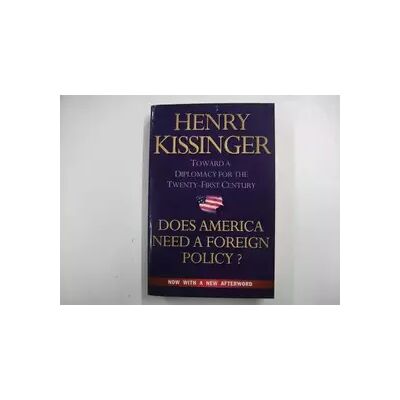 Does America Need a Foreign Policy? : Towards a New Diplomacy for the 21st Century - Henry Kissinger - Publicité Does America Need a Foreign Policy? : Towards a New Diplomacy for the 21st Century - Henry Kissinger - Publicité