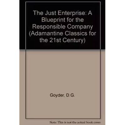 New The Just Enterprise: a Blueprint for the Responsible Company (Adamantine Classics for the 21st Century) - George Goyder - Publicité New The Just Enterprise: a Blueprint for the Responsible Company (Adamantine Classics for the 21st Century) - George Goyder - Publicité