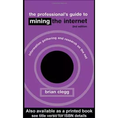 2nd Revised edition The Professional's Guide to Mining the Internet: Infromation Gathering and Research on the Net: Information Gathering and Research on the Ne - Publicité 2nd Revised edition The Professional's Guide to Mining the Internet: Infromation Gathering and Research on the Net: Information Gathering and Research on the Ne - Publicité