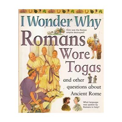 New I Wonder Why Romans Wore Togas: And Other Questions About Ancient Rome (I Wonder Why) - Fiona MacDonald - Publicité New I Wonder Why Romans Wore Togas: And Other Questions About Ancient Rome (I Wonder Why) - Fiona MacDonald - Publicité