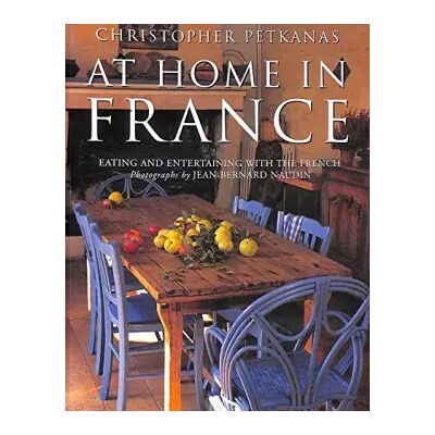 New At Home in France: Eating and Entertaining With the French - Christopher Petkanas - Publicité New At Home in France: Eating and Entertaining With the French - Christopher Petkanas - Publicité