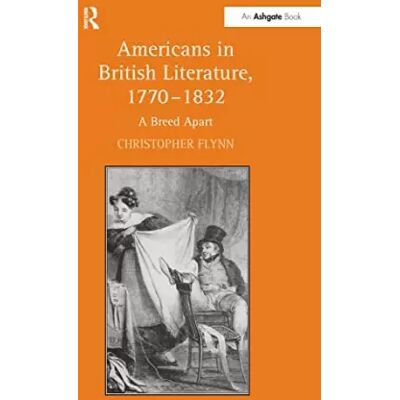 Americans in British Literature, 1770–1832: A Breed Apart - Christopher Flynn - Publicité Americans in British Literature, 1770–1832: A Breed Apart - Christopher Flynn - Publicité