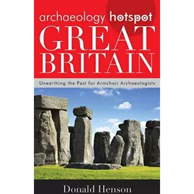 Archaeology Hotspot Great Britain: Unearthing the Past for Armchair Archaeologists - Donald Henson - Publicité Archaeology Hotspot Great Britain: Unearthing the Past for Armchair Archaeologists - Donald Henson - Publicité