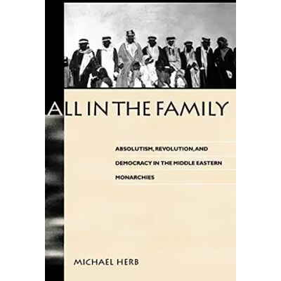 Illustrated All in the Family: Absolutism, Revolution, and Democracy in Middle Eastern Monarchies (Middle Eastern Studies) - Michael Herb - Publicité Illustrated All in the Family: Absolutism, Revolution, and Democracy in Middle Eastern Monarchies (Middle Eastern Studies) - Michael Herb - Publicité