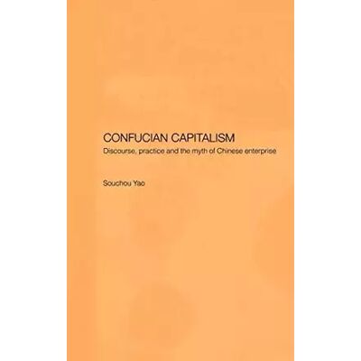 1 Confucian Capitalism: Discourse, Practice and the Myth of Chinese Enterprise (Chinese Worlds) - Souchou Yao - Publicité 1 Confucian Capitalism: Discourse, Practice and the Myth of Chinese Enterprise (Chinese Worlds) - Souchou Yao - Publicité
