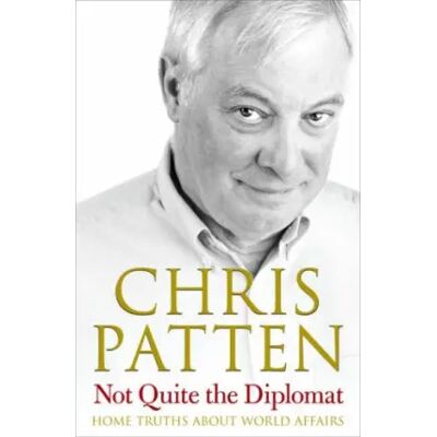 First Not Quite the Diplomat: Home Truths About World Affairs - Publicité First Not Quite the Diplomat: Home Truths About World Affairs - Publicité