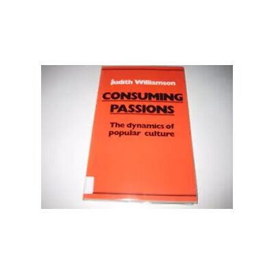 New Consuming Passions: The Dynamics of Popular Culture - Judith Williamson - Publicité New Consuming Passions: The Dynamics of Popular Culture - Judith Williamson - Publicité