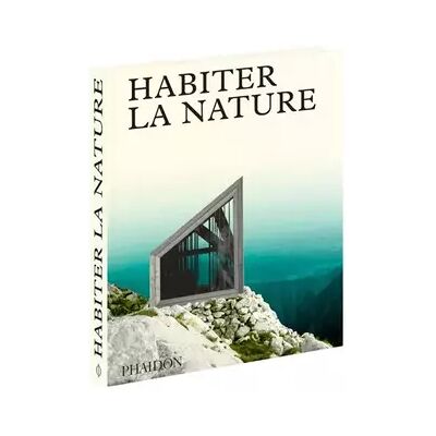Habiter la nature - PHAIDON - Publicité Habiter la nature - PHAIDON - Publicité