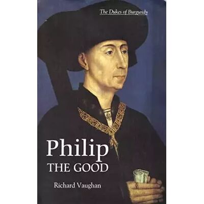 New Philip the Good: The Apogee of Burgundy (History of Valois Burgundy) - Richard Vaughan, Graeme Small - Publicité New Philip the Good: The Apogee of Burgundy (History of Valois Burgundy) - Richard Vaughan, Graeme Small - Publicité