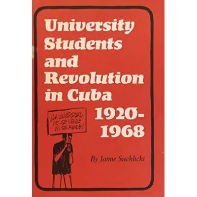 First Edition University Students and Revolution in Cuba, 1920-1968 - Jaime Suchlicki - Publicité First Edition University Students and Revolution in Cuba, 1920-1968 - Jaime Suchlicki - Publicité