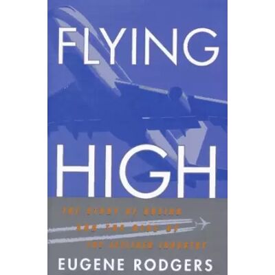 First Edition Flying High: The Story of Boeing and the Rise of the Jetliner Industry - Eugene Rodgers - Publicité First Edition Flying High: The Story of Boeing and the Rise of the Jetliner Industry - Eugene Rodgers - Publicité