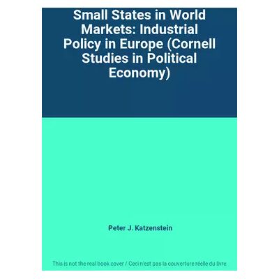 Small States in World Markets: Industrial Policy in Europe (Cornell Studies in Political Economy) - Peter J. Katzenstein - Publicité Small States in World Markets: Industrial Policy in Europe (Cornell Studies in Political Economy) - Peter J. Katzenstein - Publicité
