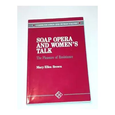 1 Soap Opera and Women′s Talk: The Pleasure of Resistance (Communication and Human Values) - Mary Ellen Brown - Publicité 1 Soap Opera and Women′s Talk: The Pleasure of Resistance (Communication and Human Values) - Mary Ellen Brown - Publicité