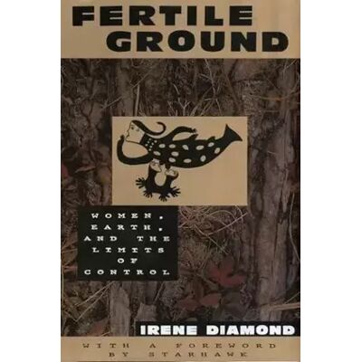 New Fertile Ground: Women, Earth, and the Limits of Control - Irene Diamond - Publicité New Fertile Ground: Women, Earth, and the Limits of Control - Irene Diamond - Publicité