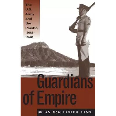 New edition Guardians of Empire: The U.S. Army and the Pacific, 1902-1940 - Brian McAllister Linn - Publicité New edition Guardians of Empire: The U.S. Army and the Pacific, 1902-1940 - Brian McAllister Linn - Publicité