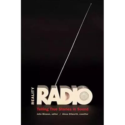 New Reality Radio: Telling True Stories in Sound (Documentary Arts and Culture, Published in association with the Center for Documentary Studies - Publicité New Reality Radio: Telling True Stories in Sound (Documentary Arts and Culture, Published in association with the Center for Documentary Studies - Publicité