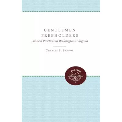 New Gentlemen Freeholders: Political Practices in Washington's Virginia - Charles S. Sydnor - Publicité New Gentlemen Freeholders: Political Practices in Washington's Virginia - Charles S. Sydnor - Publicité