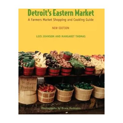 2 Detroit's Eastern Market: A Farmers Market Shopping and Cooking Guide, New Edition - Lois Johnson - Publicité 2 Detroit's Eastern Market: A Farmers Market Shopping and Cooking Guide, New Edition - Lois Johnson - Publicité